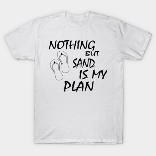 Sand is my plan T-Shirt